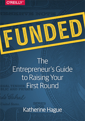 Funded. The Entrepreneur's Guide to Raising Your First Round Katherine Hague - okładka książki