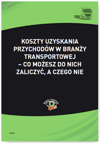 Koszty uzyskania przychodów w branży transportowej - co możesz do nich zaliczyć, a czego nie