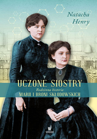 Uczone siostry. Rodzinna historia Marii i Broni Skodowskich Natacha Henry - okadka ebooka