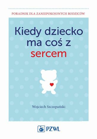 Kiedy dziecko ma coś z sercem