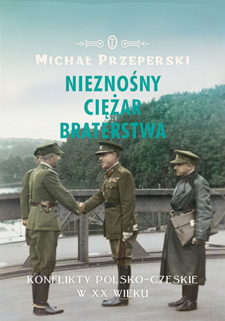 Nieznony ciar braterstwa. Konflikty polsko-czeskie w XX wieku Micha Przeperski - okadka audiobooks CD