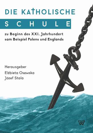 Okładka: Die Katholische Schule zu Beginn des XXI. Jahrhunderts am Beispiel Polens und Englands