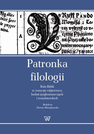 Okładka: Patronka filologii. Rola Biblii w rozwoju edytorstwa, badań językoznawczych i translatorskich