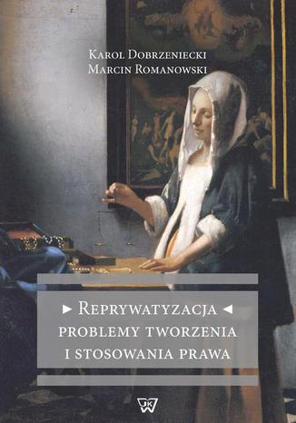 Reprywatyzacja Problemy tworzenia i stosowania prawa Karol Dobrzeniecki, Marcin Romanowski - okadka audiobooks CD