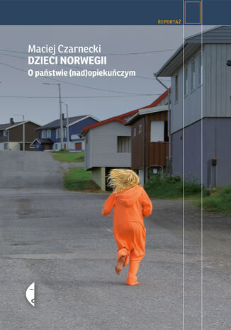 Dzieci Norwegii. O państwie (nad)opiekuńczym Maciej Czarnecki - okładka książki
