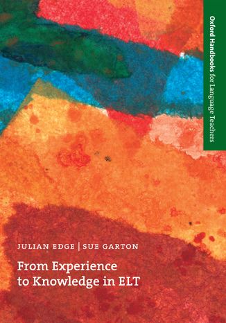 From Experience to Knowledge in ELT - Oxford Handbooks for Language Teachers Edge Julian, Garton Sue - okadka ksiki