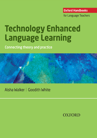 Technology Enhanced Language Learning: connection theory and practice - Oxford Handbooks for Language Teachers Walker Aisha, White Goodith - okadka audiobooka MP3