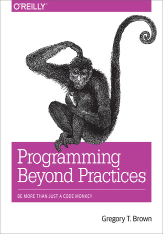 Programming Beyond Practices. Be More Than Just a Code Monkey Gregory T Brown - okładka audiobooka MP3