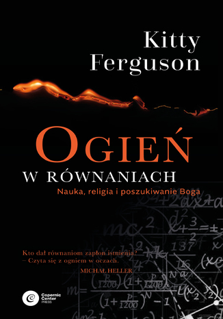 Ogień w równaniach. Nauka, religia i poszukiwanie Boga