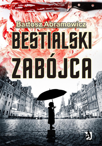 Bestialski zabójca  Bartosz Abramowicz  - okładka audiobooka MP3