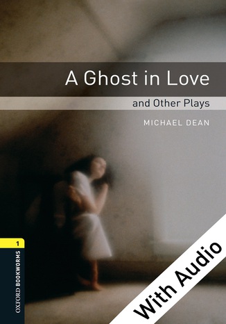 A Ghost in Love and Other Plays - With Audio Level 1 Oxford Bookworms Library