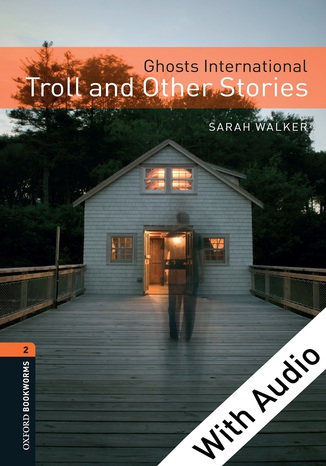 Ghosts International: Troll and Other Stories - With Audio Level 2 Oxford Bookworms Library