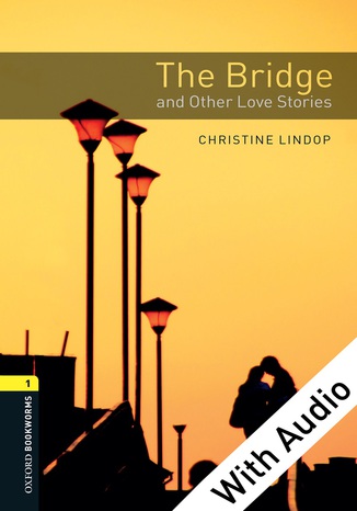 The Bridge and Other Love Stories - With Audio Level 1 Oxford Bookworms Library