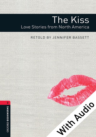 The Kiss: Love Stories from North America - With Audio Level 3 Oxford Bookworms Library