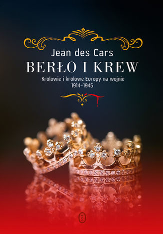 Berło i krew. Królowie i królowe Europy na wojnie 1914-1945