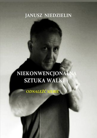 Niekonwencjonalna sztuka walki Janusz Niedzielin - okadka ebooka
