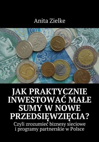 Jak praktycznie inwestować małe sumy w nowe przedsięwzięcia?