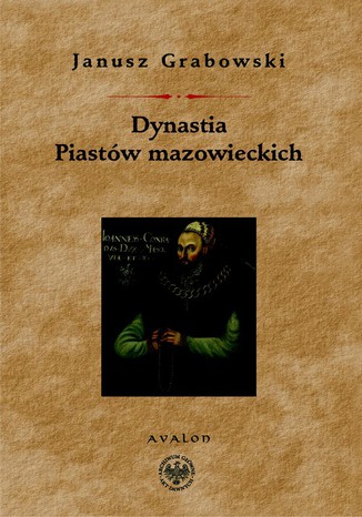 Okładka:Dynastia Piastów mazowieckich. Studia nad dziejami politycznymi Mazowsza, instytulacją i genealogią książąt. 