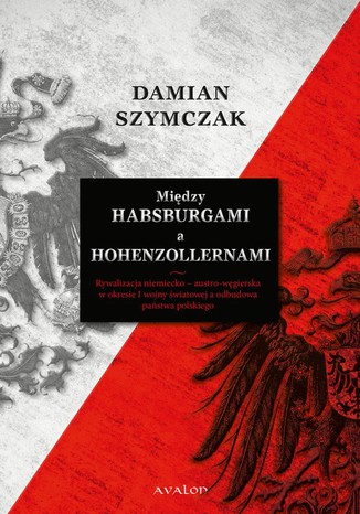 Midzy Habsburgami a Hohenzollernami Damian Szymczak - okadka ebooka