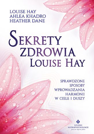 Okładka: Sekrety zdrowia Louise Hay. Sprawdzone sposoby wprowadzania harmonii w ciele i duszy