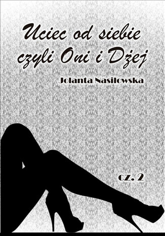 Okładka: Uciec od siebie czyli Oni i Dżej cz.2