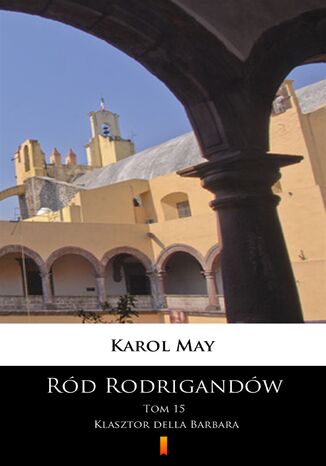 Rd Rodrigandw (Tom 15). Rd Rodrigandw. Klasztor della Barbara Karol May - okadka ebooka