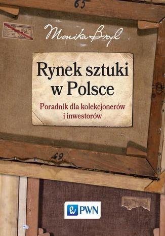 Okładka:Rynek sztuki w Polsce. Przewodnik dla kolekcjonerów i inwestorów 