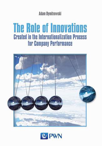 The Role of Innovations. Created in the Internationalization Process for Company Performance Adam Dymitrowski - okadka audiobooks CD