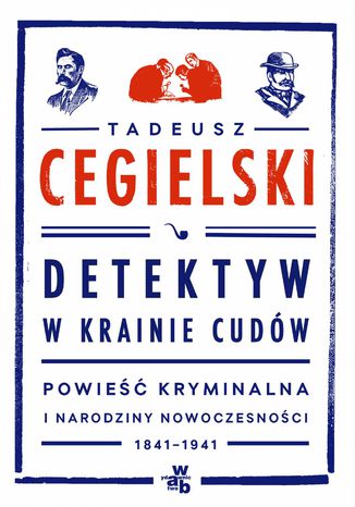 Detektyw w krainie cudów. Powieść kryminalna i narodziny nowoczesności (1841-1941)