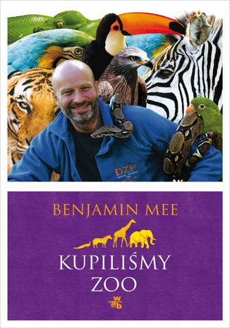 Kupiliśmy ZOO. Niesamowita, lecz prawdziwa historia podupadającego zoo i dwustu zwierząt, które na zawsze odmieniły pewną rodzinę