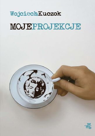 Moje projekcje Wojciech Kuczok - okadka ebooka