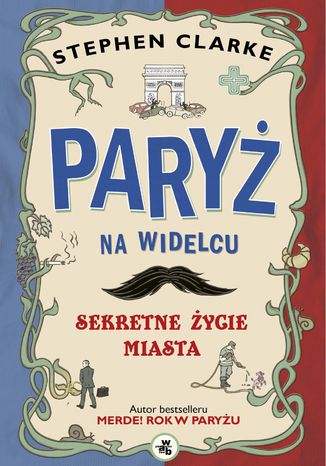Paryż na widelcu. Sekretne życie miasta