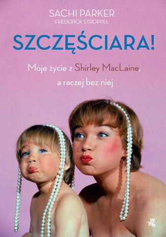 Szczęściara. Moje życie z Shirley MacLaine, a raczej bez niej