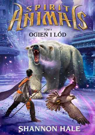 Spirit Animals. Tom IV. Ogień i lód