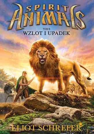 Spirit Animals. Tom VI. Wzlot i upadek
