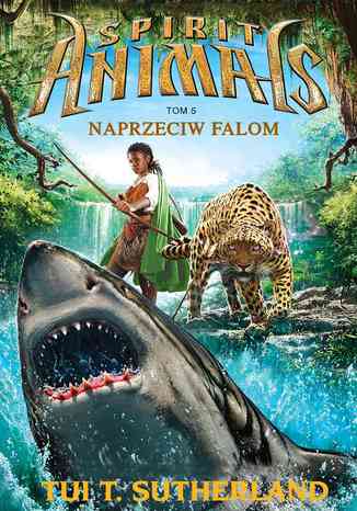 Spirit Animals. Tom V. Naprzeciw falom