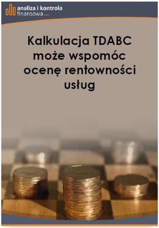 Kalkulacja TDABC moe wspomc ocen rentownoci usug Katarzyna Trzpioa - okadka ksiki