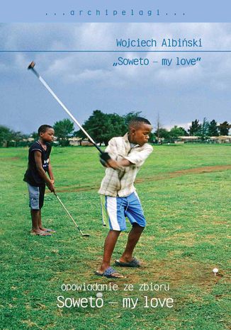 Soweto - my love. Opowiadanie ze zbioru Wojciech Albiski - okadka ebooka