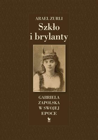 Szko i brylanty. Gabriela Zapolska w swojej epoce Arael Zurli - okadka ebooka