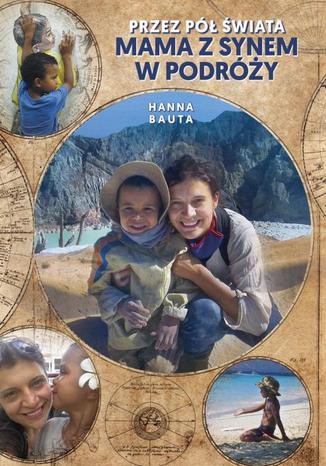 Przez pół świata Mama z synem w podróży Hanna Bauta - okładka ebooka