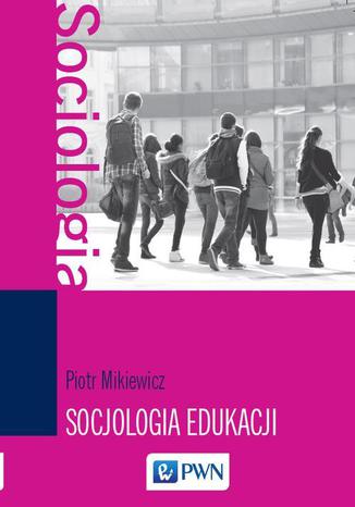Okładka:Socjologia edukacji. Teorie, koncepcje, pojęcia 