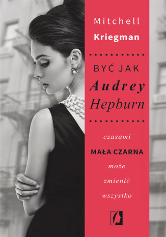 Być jak Audrey Hepburn. Czasami mała czarna może zmienić wszystko