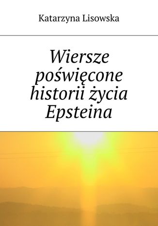 Wiersze powicone historii ycia Epsteina Katarzyna Lisowska - okadka ebooka