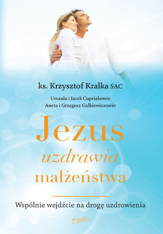 Jezus uzdrawia maestwa. Wsplnie wejdcie na drog uzdrowienia ks. Krzysztof Kralka SAC - okadka audiobooka MP3
