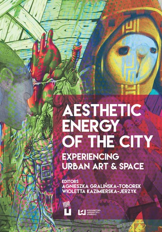 Aesthetic Energy of the City. Experiencing Urban Art & Space Agnieszka Graliska-Toborek, Wioletta Kazimierska-Jerzyk - okadka ebooka