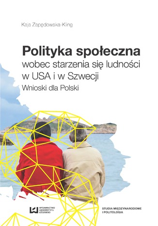 Okładka:Polityka społeczna wobec starzenia się ludności w USA i w Szwecji. Wnioski dla Polski 