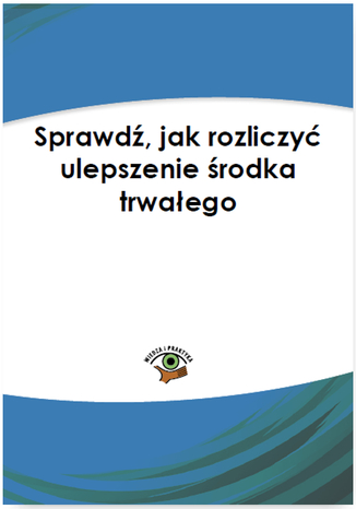 Okładka książki/ebooka Sprawdź, jak rozliczyć ulepszenie środka trwałego