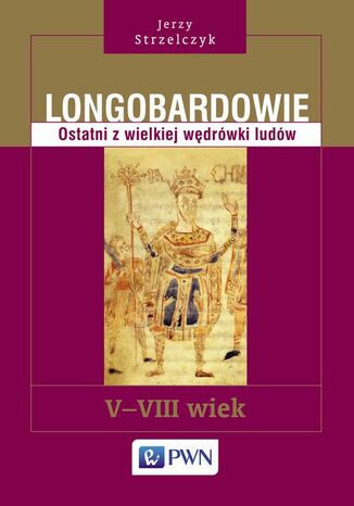 Longobardowie. Ostatni z wielkiej wędrówki ludów. V-VIII wiek