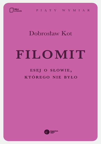 Filomit. Esej o słowie, którego nie było