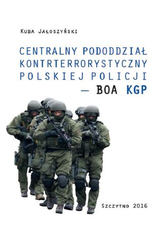 Centralny pododdział kontrterrorystyczny polskiej Policji - BOA KGP